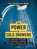 Power Of Cold Showers: Learn How This Habit Can Quickly Improve Your Health, Increase Your Energy, And Lift Your Spirits.