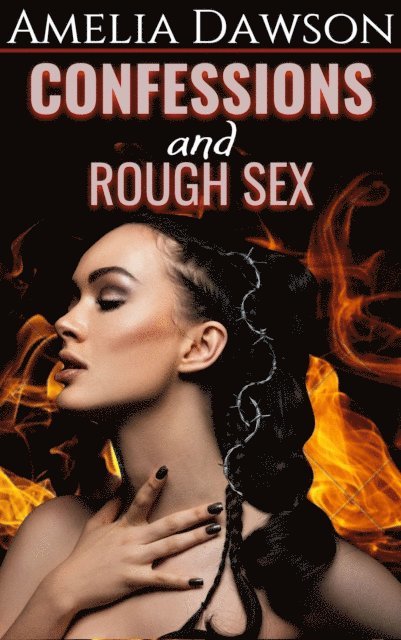 Amelia Dawson - Confessions and Rough Sex, E-bok