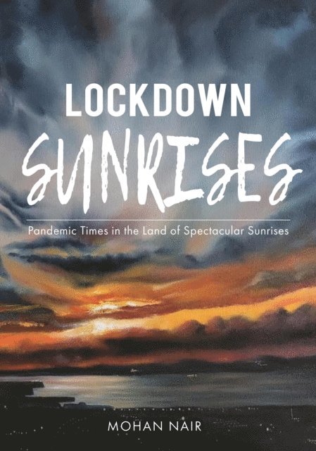 Mohan Nair - Lockdown Sunrises: Pandemic Times in the Land of Spectacular Sunrises, E-bok