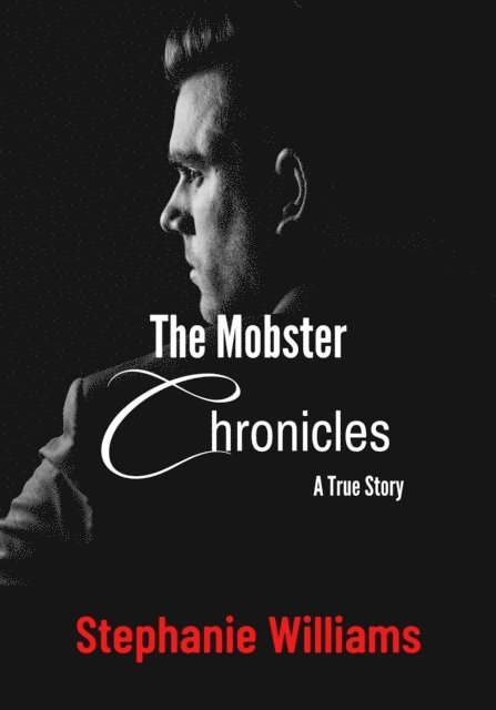 Stephanie Williams - Mobster Chronicles: A True Story, E-bok