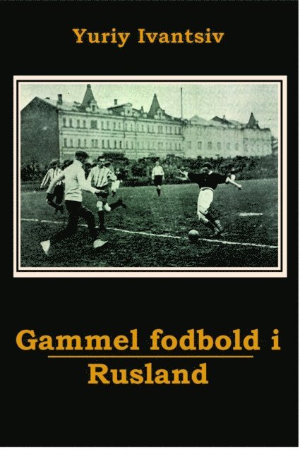 Yuriy Ivantsiv - Gammel fodbold i Rusland, E-bok