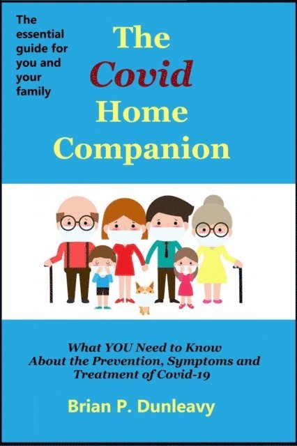 Brian P Dunleavy - Covid Home Companion: What YOU Need to Know About the Prevention, Symptoms and Treatment of Covid-19, E-bok