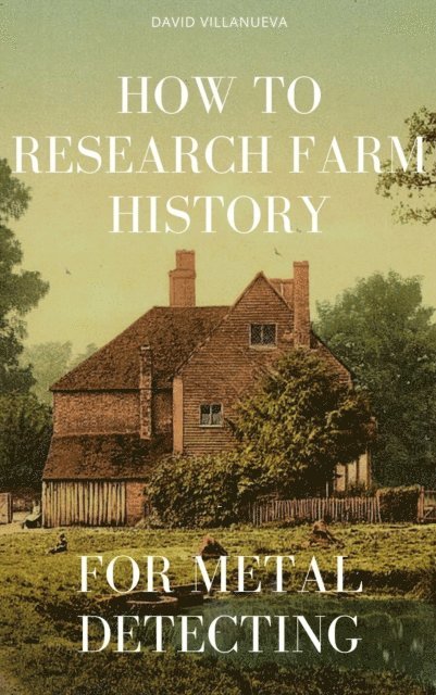 David Villanueva - How to Research Farm History for Metal Detecting, E-bok. Tillgänglighet: Lägg i varukorg