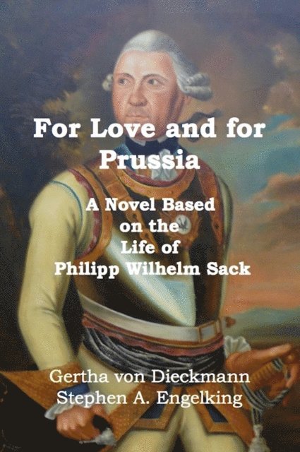 Gertha von Dieckmann - For Love and for Prussia - A Novel Based on the Life of Philipp Wilhelm Sack, E-bok