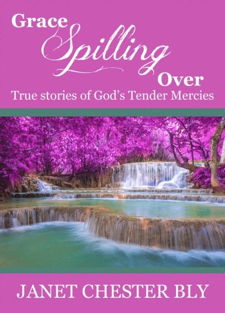 Janet Chester Bly - Grace Spilling Over / True Stories of God's Tender Mercies, E-bok. Tillgänglighet: Lägg i varukorg