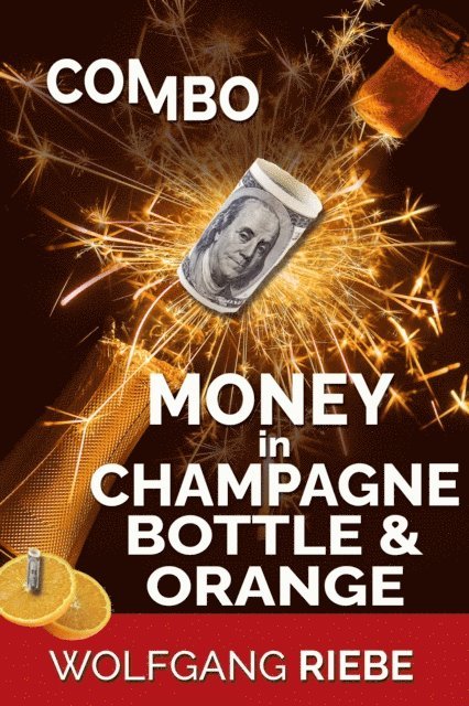Wolfgang Riebe - Combo Money in Champagne Bottle & Orange, E-bok