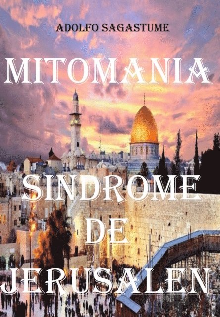 Adolfo Sagastume - Mitomania - Sindrome de Jerusalen, E-bok