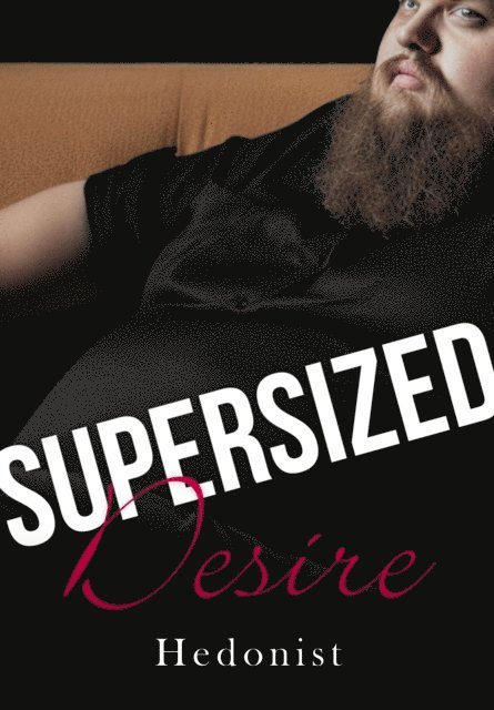 Hedonist - Supersized Desire, E-bok