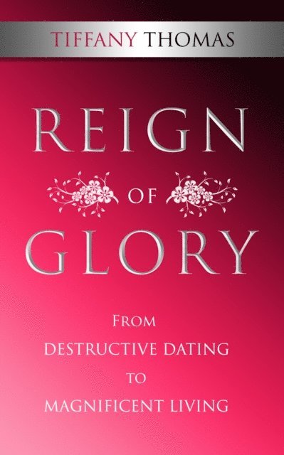 Tiffany Thomas - Reign of Glory: From Destructive Dating to Magnificent Living, E-bok. Tillgänglighet: Lägg i varukorg