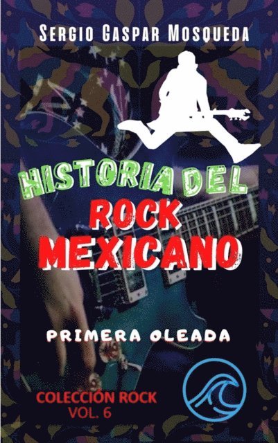 Sergio Gaspar Mosqueda - Historia del rock mexicano. Primera oleada, E-bok