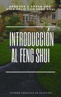 Introduccion Al Feng Shui (Aprende a Crear Una Vida Feliz Con Feng Shui)