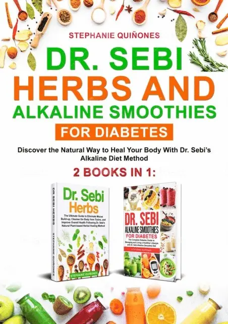 Stephanie Quinones - Dr. Sebi Herbs and Alkaline Smoothies for Diabetes: 2 Books in 1: Discover the Natural Way to Heal Your Body with Dr. Sebi's Alkaline Diet Method, E-bok. Tillgänglighet: Lägg i varukorg