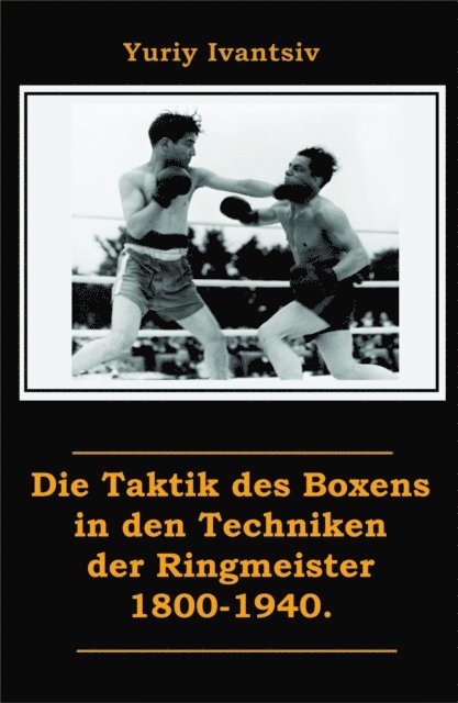 Yuriy Ivantsiv - Die Taktik des Boxens in den Techniken der Ringmeister 1800-1940., E-bok