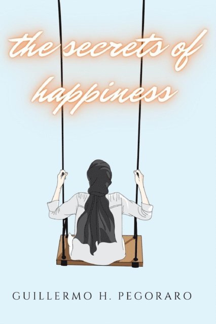 Guillermo Pegoraro - Secrets of Happiness, E-bok