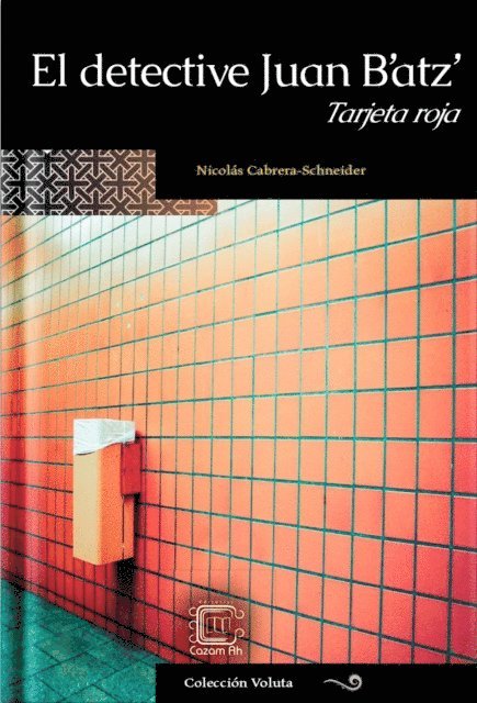 Nicolas Cabrera-Schneider - El detective Juan B'atz': Tarjeta roja, E-bok