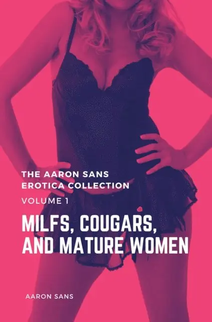 Aaron Sans - Aaron Sans Erotica Collection Volume 1: MILFs, Cougars, and Mature Women, E-bok. Tillgänglighet: Lägg i varukorg