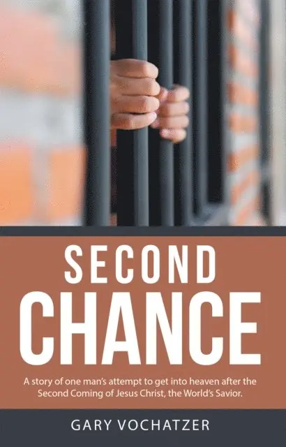 Gary Vochatzer - Second Chance: A Story of One Man'S Attempt to Get into Heaven After the Second Coming of Jesus Christ, the World'S Savior, E-bok. Tillgänglighet: Lägg i varukorg