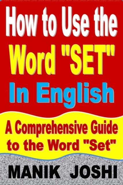 Manik Joshi - How to Use the Word &quote;Set&quote; In English: A Comprehensive Guide to the Word &quote;Set&quote;, E-bok. Tillgänglighet: Lägg i varukorg