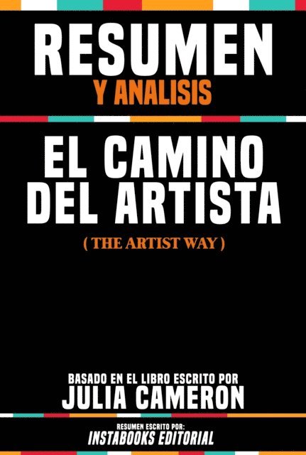 Instabooks Editorial - Resumen Y Analisis: El Camino Del Artista (The Artist Way) - Basado En El Libro Escrito Por Julia Cameron, E-bok