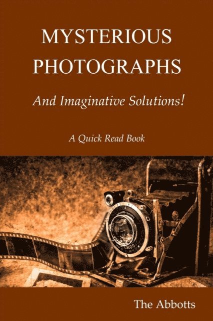The Abbotts - Mysterious Photographs and Imaginative Solutions!, E-bok. Tillgänglighet: Lägg i varukorg