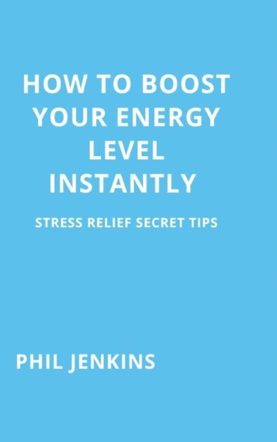 Phil Jenkins - How to Boost Your Energy Level Instantly, E-bok