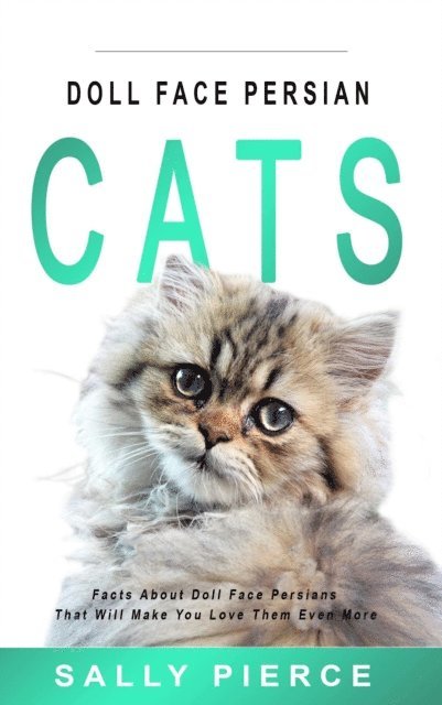 Sally Pierce - Doll Face Persian Cats: Facts about Doll Face Persians That Will Make You Love Them Even More, E-bok. Tillgänglighet: Lägg i varukorg