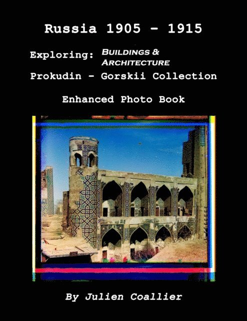 Julien Coallier - Russia 1905: 1915 - Exploring: Buildings & Architecture - Prokudin - Gorskii Collection - Enhanced Photo Book, E-bok