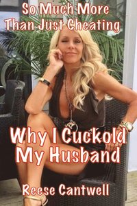 Why I Cuckold My Husband: Book One: So Much More than Just Cheating