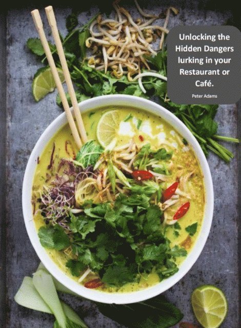 Peter Adams - Unlocking the Hidden Dangers Lurking in Your Restaurant or Cafe., E-bok