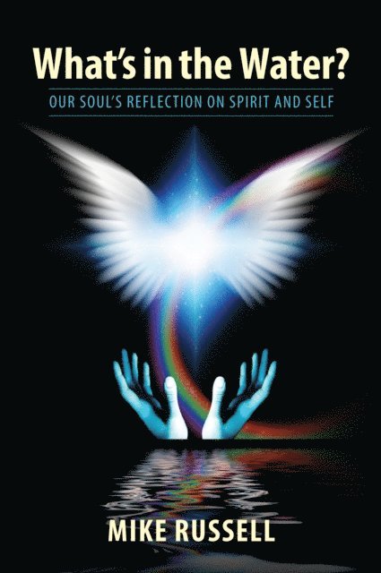 Mike Russell - What's in the Water? Our Soul's Reflection on Spirit and Self, E-bok