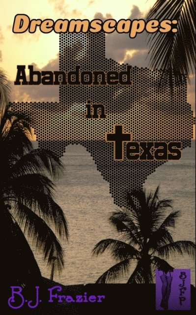 B.J. Frazier - Dreamscapes: Abandoned in Texas, E-bok