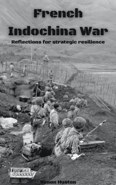 Simon Huston - French Indochina War: Reflections for Strategic Resilience, E-bok. Tillgänglighet: Lägg i varukorg