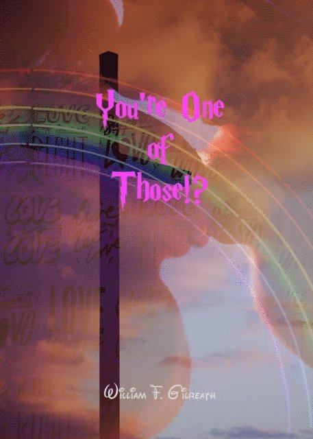 William F. Gilreath - You're One of Those!?, E-bok