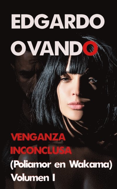 Edgardo Ovando - Venganza Inconclusa I (Poliamor en Wakama), E-bok