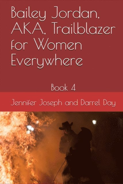 Darrel Day, Jennifer Joseph - Bailey Jordan, AKA, Trailblazer for Women Everywhere, E-bok