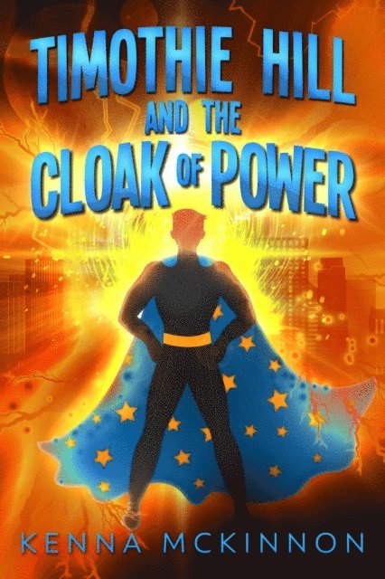 Kenna McKinnon - Timothie Hill and the Cloak of Power, E-bok