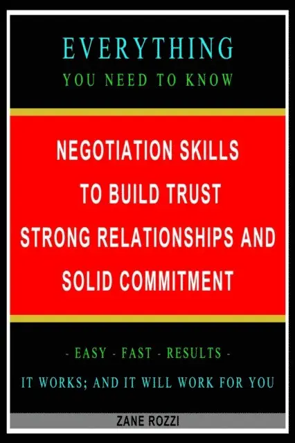 Zane Rozzi - Negotiation Skills to Build Trust, Strong Relationships, and Solid Commitment: Everything You Need to Know - Easy Fast Results - It Works; and It Will Work for You, E-bok. Tillgänglighet: Lägg i varukorg
