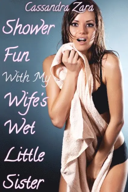 Cassandra Zara - Shower Fun With My Wife's Wet Little Sister, E-bok. Tillgänglighet: Lägg i varukorg