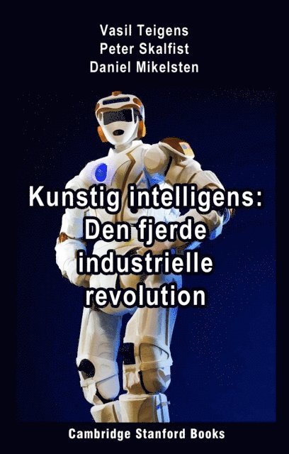Daniel Mikelsten, Peter Skalfist, Vasil Teigens - Kunstig intelligens: Den fjerde industrielle revolution, E-bok