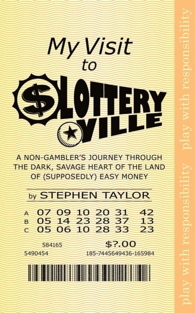 Stephen Taylor - My Visit to Lotteryville: A Non-Gambler's Journey through the Dark, Savage Heart of the Land of (Supposedly) Easy Money, E-bok