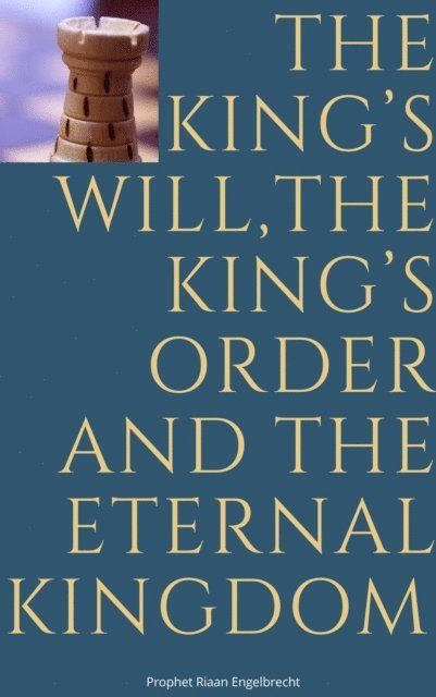Riaan Engelbrecht - King's Will, The King's Order and the Eternal Kingdom, E-bok