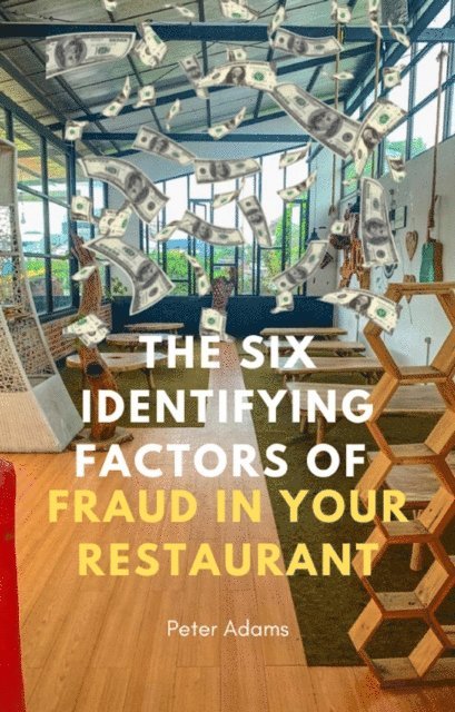 Peter Adams - Six Identifying Factors of Fraud in Your Restaurant, E-bok
