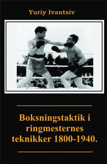 Yuriy Ivantsiv - Boksningstaktik i ringmesternes teknikker 1800-1940., E-bok