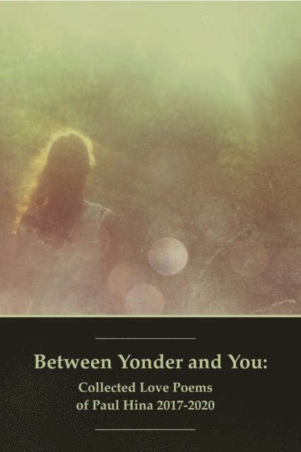 Paul Hina - Between Yonder and You: Collected Love Poems of Paul Hina 2017-2020, E-bok