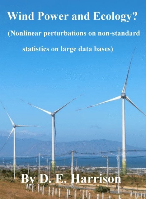 D. E. Harrison - Wind Power and Ecology? (Nonlinear perturbations on non-standard statistics on large data bases), E-bok