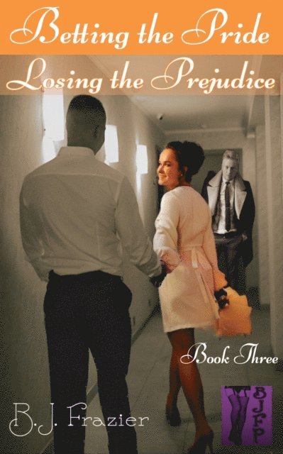 B.J. Frazier - Betting the Pride; Losing the Prejudice: Book Three, E-bok