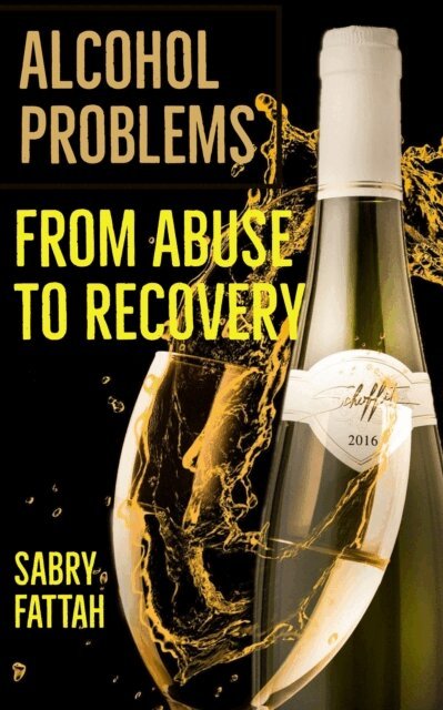 Sabry Fattah - Alcohol Problems : From Abuse to Recovery, E-bok. Tillgänglighet: Lägg i varukorg