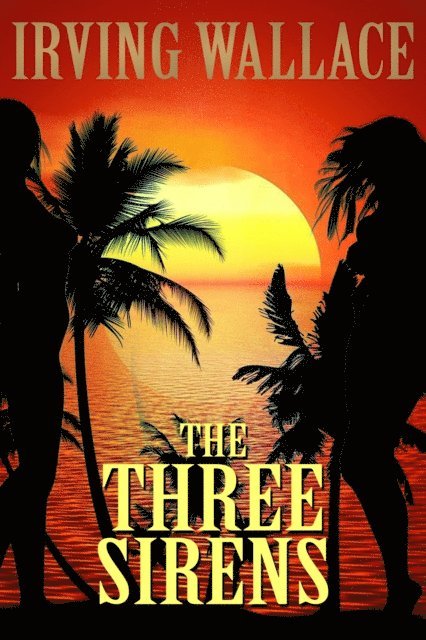 Irving Wallace - Three Sirens, E-bok