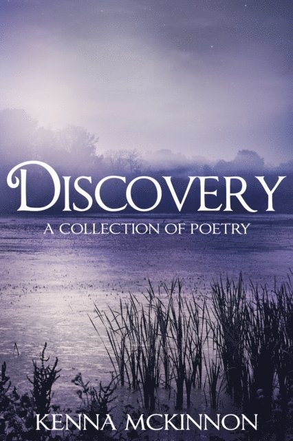 Kenna McKinnon - Discovery: A Collection Of Poetry, E-bok