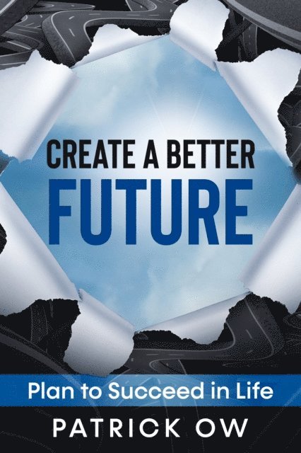 Patrick Ow - Create a Better Future: Plan to Succeed in Life, E-bok